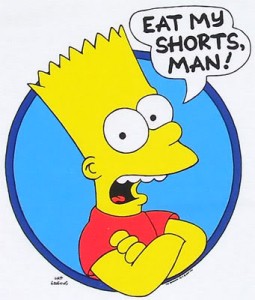 Bart Simpson: "Eat my shorts, man"